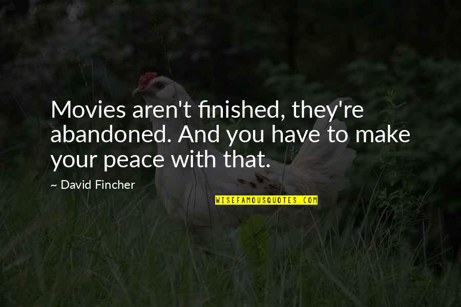 Make Your Peace Quotes By David Fincher: Movies aren't finished, they're abandoned. And you have