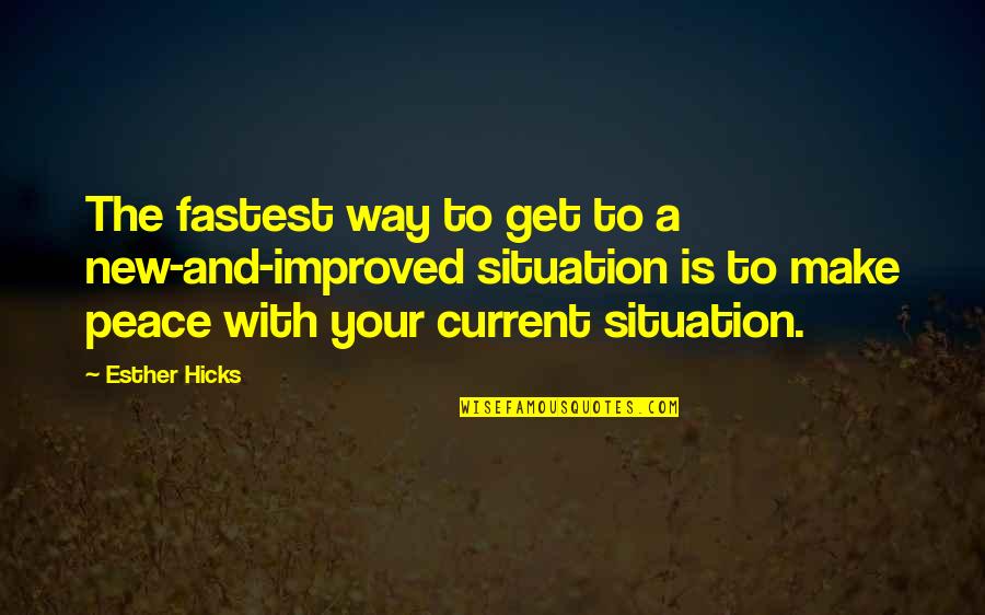 Make Your Peace Quotes By Esther Hicks: The fastest way to get to a new-and-improved
