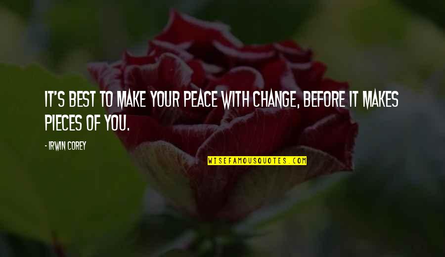 Make Your Peace Quotes By Irwin Corey: It's best to make your peace with change,
