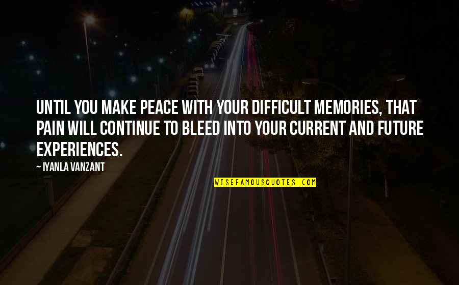 Make Your Peace Quotes By Iyanla Vanzant: Until you make peace with your difficult memories,
