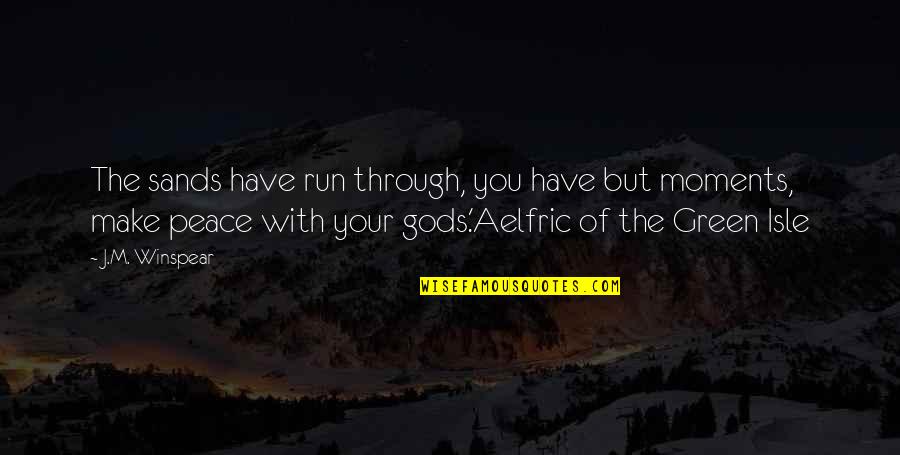 Make Your Peace Quotes By J.M. Winspear: The sands have run through, you have but
