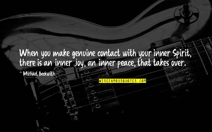 Make Your Peace Quotes By Michael Beckwith: When you make genuine contact with your inner