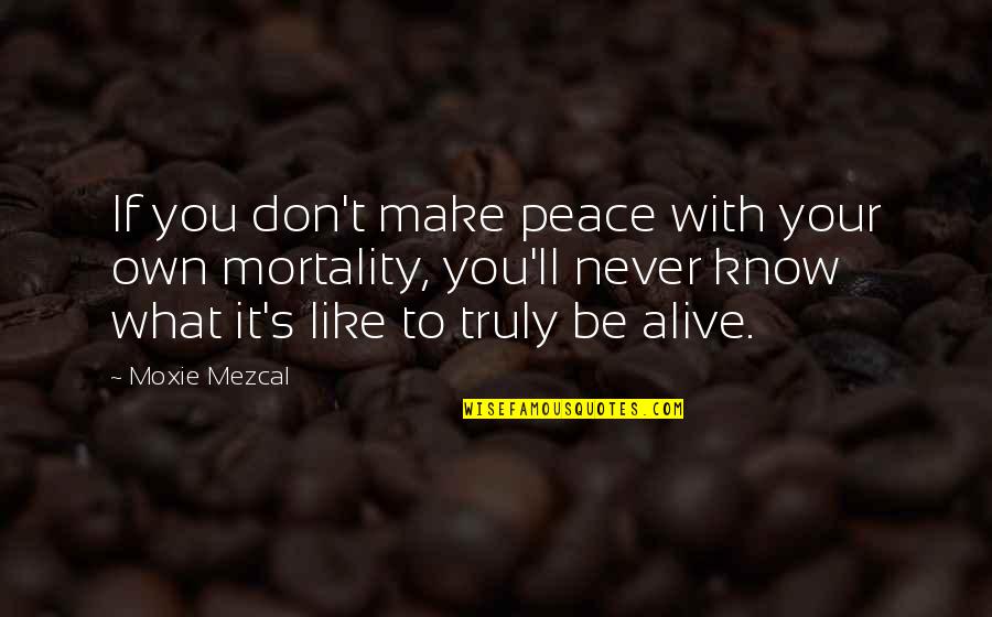 Make Your Peace Quotes By Moxie Mezcal: If you don't make peace with your own