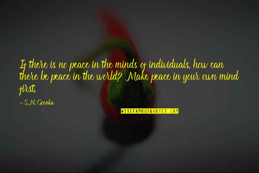 Make Your Peace Quotes By S. N. Goenka: If there is no peace in the minds