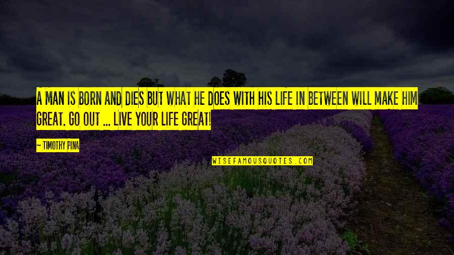 Make Your Peace Quotes By Timothy Pina: A Man is born and dies but what