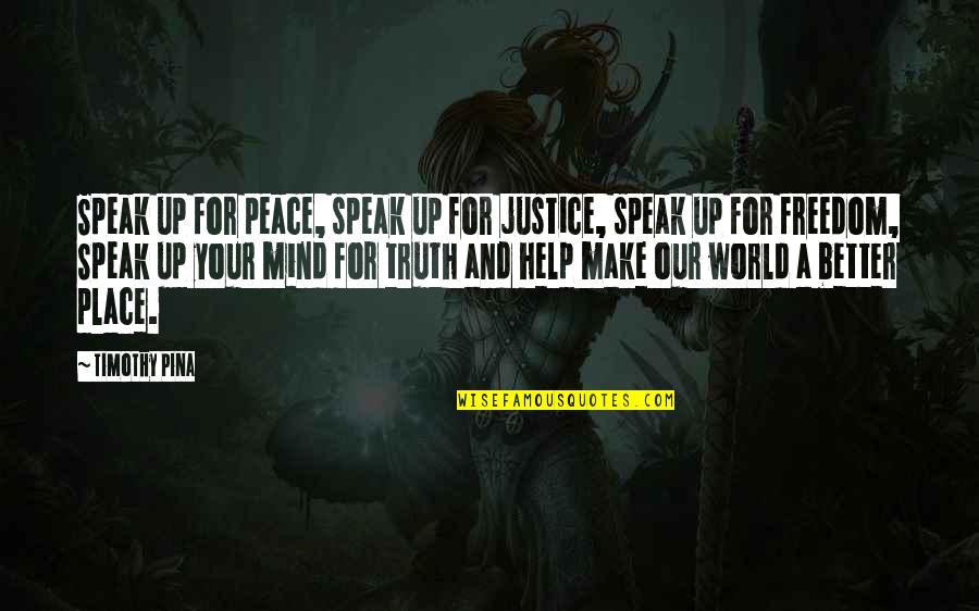 Make Your Peace Quotes By Timothy Pina: Speak up for peace, speak up for justice,