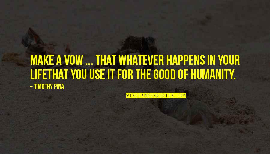 Make Your Peace Quotes By Timothy Pina: Make a vow ... That whatever happens in