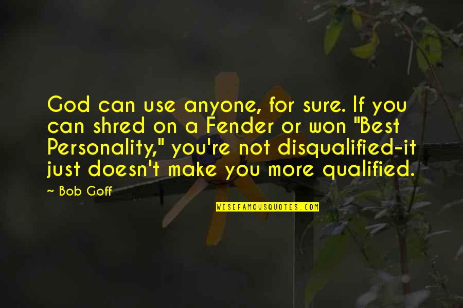 Make Your Personality Quotes By Bob Goff: God can use anyone, for sure. If you