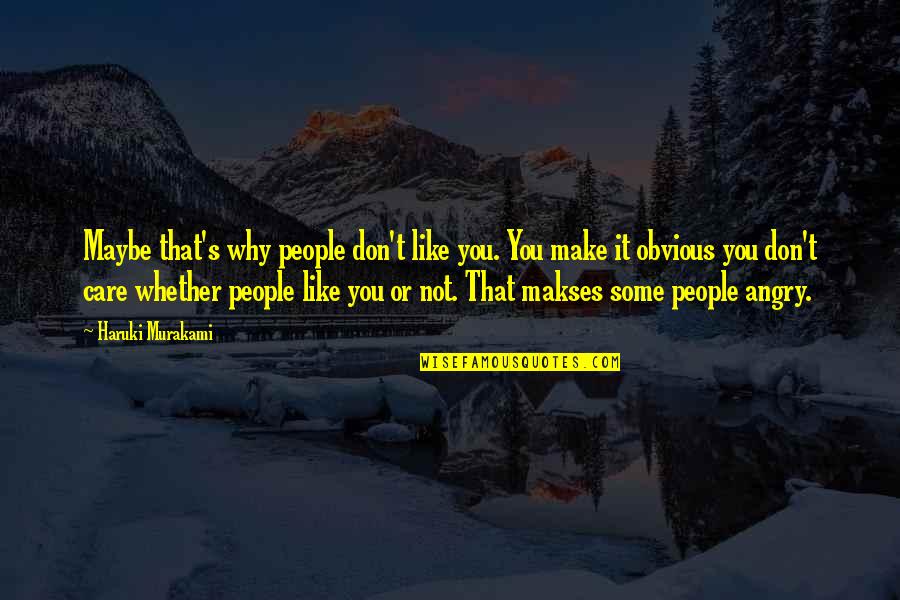 Make Your Personality Quotes By Haruki Murakami: Maybe that's why people don't like you. You