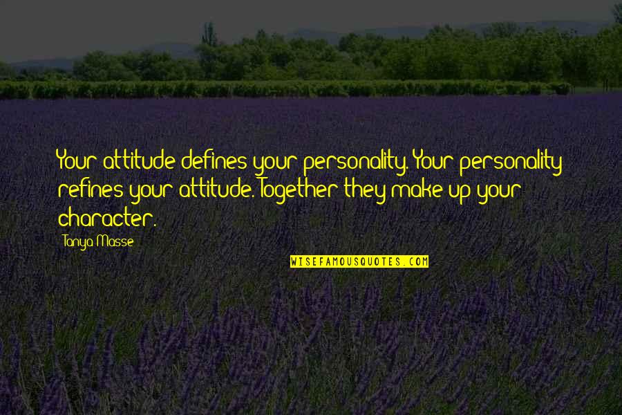 Make Your Personality Quotes By Tanya Masse: Your attitude defines your personality. Your personality refines