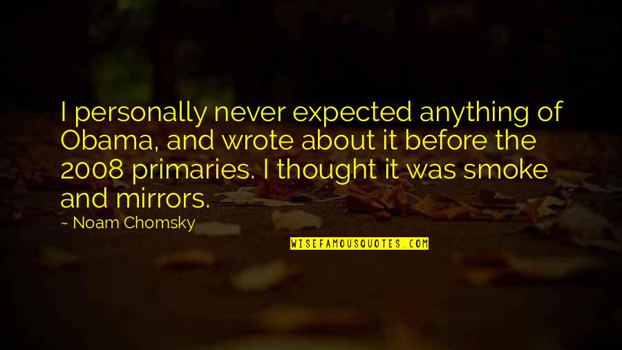 Make Your Wife A Priority Quotes By Noam Chomsky: I personally never expected anything of Obama, and