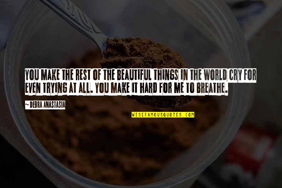 Make Your World Beautiful Quotes By Debra Anastasia: You make the rest of the beautiful things