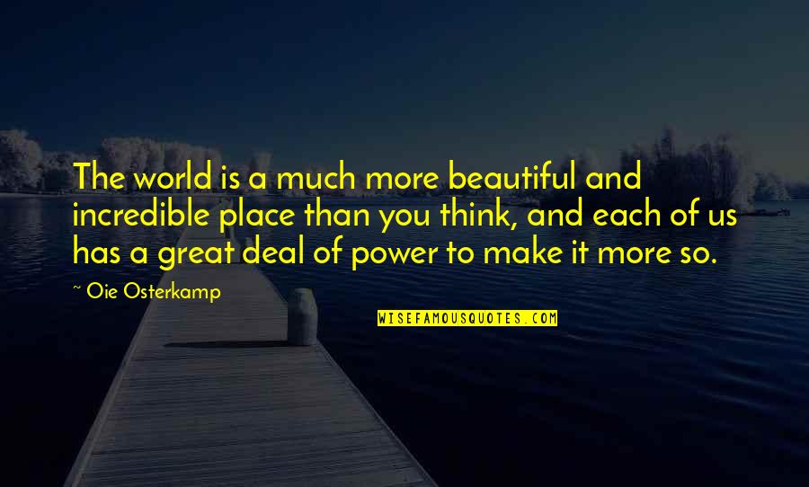 Make Your World Beautiful Quotes By Oie Osterkamp: The world is a much more beautiful and