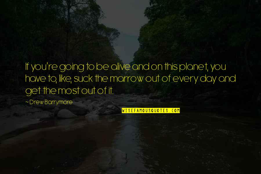 Make Yourself Better Everyday Quotes By Drew Barrymore: If you're going to be alive and on Make Yourself Better Everyday Quotes By Drew Barrymore: If you're going to be alive and on