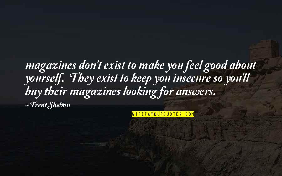 Make Yourself Feel Good Quotes By Trent Shelton: magazines don't exist to make you feel good