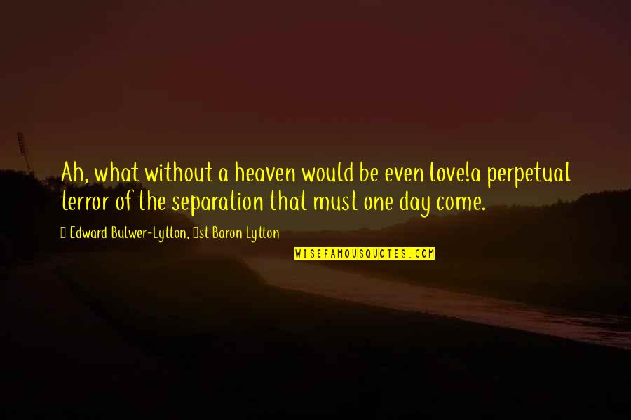 Make Yourself Happy Not Others Quotes By Edward Bulwer-Lytton, 1st Baron Lytton: Ah, what without a heaven would be even