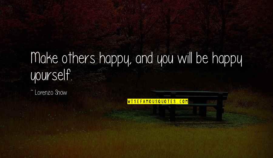 Make Yourself Happy Quotes By Lorenzo Snow: Make others happy, and you will be happy
