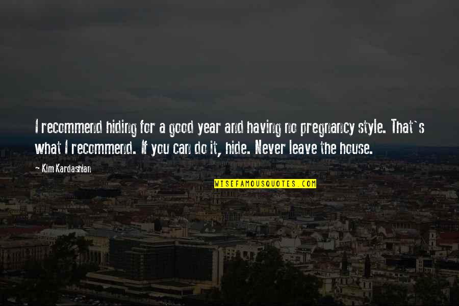 Makeba Rainey Quotes By Kim Kardashian: I recommend hiding for a good year and