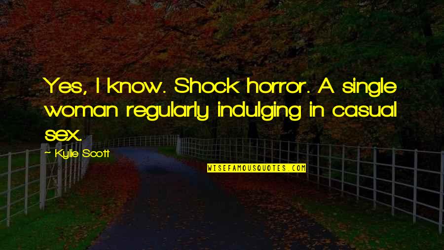 Makeba Rainey Quotes By Kylie Scott: Yes, I know. Shock horror. A single woman