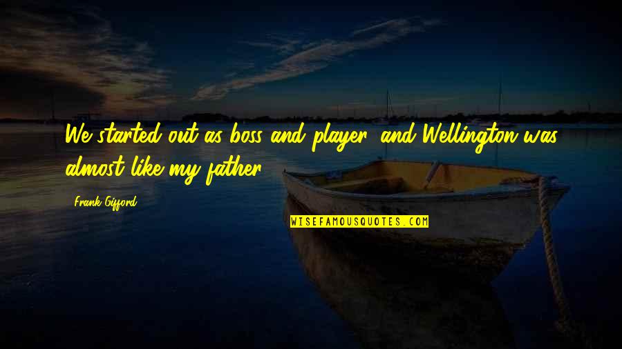 Makeem Brooks Quotes By Frank Gifford: We started out as boss and player, and