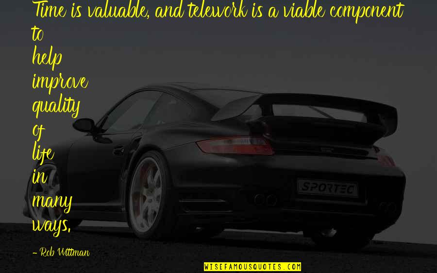 Makeem Brooks Quotes By Rob Wittman: Time is valuable, and telework is a viable Makeem Brooks Quotes By Rob Wittman: Time is valuable, and telework is a viable