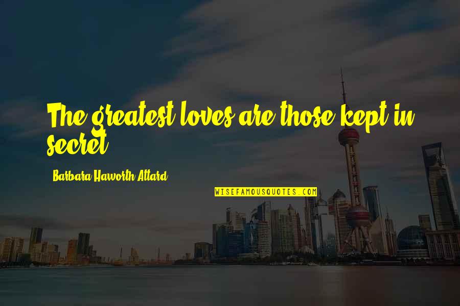 Makeem Hampton Quotes By Barbara Haworth-Attard: The greatest loves are those kept in secret. Makeem Hampton Quotes By Barbara Haworth-Attard: The greatest loves are those kept in secret.