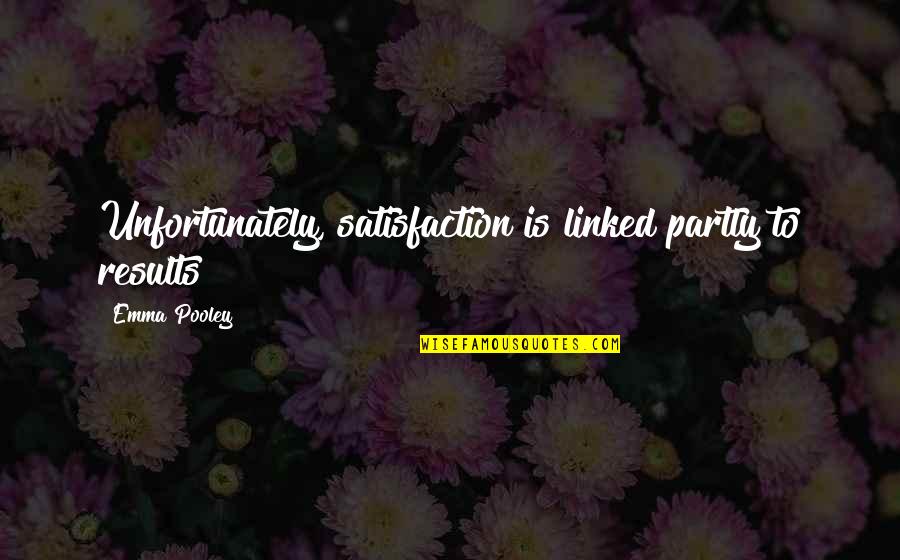Makeem Hampton Quotes By Emma Pooley: Unfortunately, satisfaction is linked partly to results Makeem Hampton Quotes By Emma Pooley: Unfortunately, satisfaction is linked partly to results