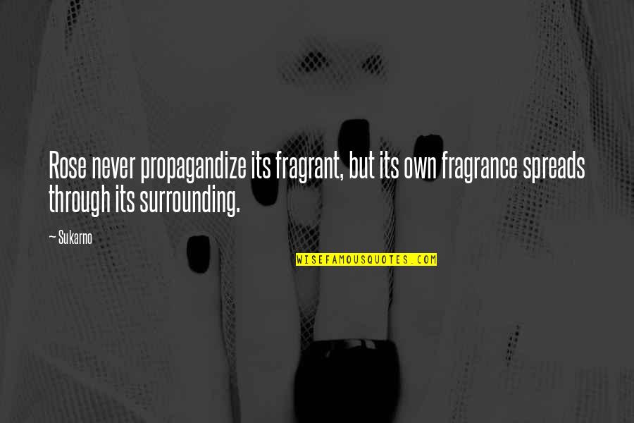 Makeem Hampton Quotes By Sukarno: Rose never propagandize its fragrant, but its own Makeem Hampton Quotes By Sukarno: Rose never propagandize its fragrant, but its own