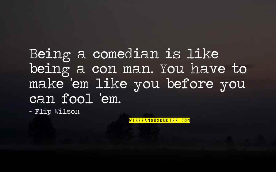 Make'em Quotes By Flip Wilson: Being a comedian is like being a con Make'em Quotes By Flip Wilson: Being a comedian is like being a con