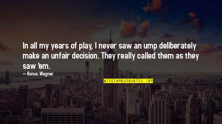 Make'em Quotes By Honus Wagner: In all my years of play, I never Make'em Quotes By Honus Wagner: In all my years of play, I never