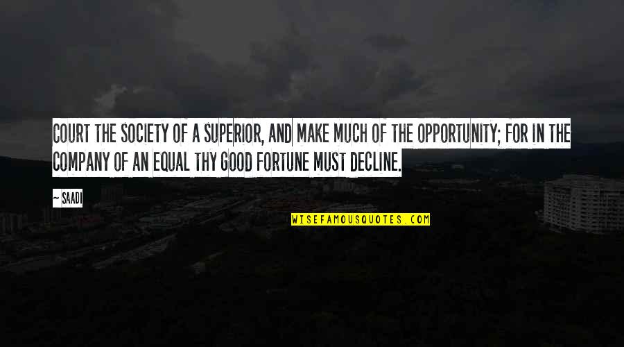 Make'em Quotes By Saadi: Court the society of a superior, and make Make'em Quotes By Saadi: Court the society of a superior, and make