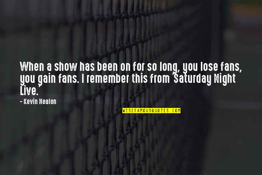 Makeeverythingshop Quotes By Kevin Nealon: When a show has been on for so Makeeverythingshop Quotes By Kevin Nealon: When a show has been on for so