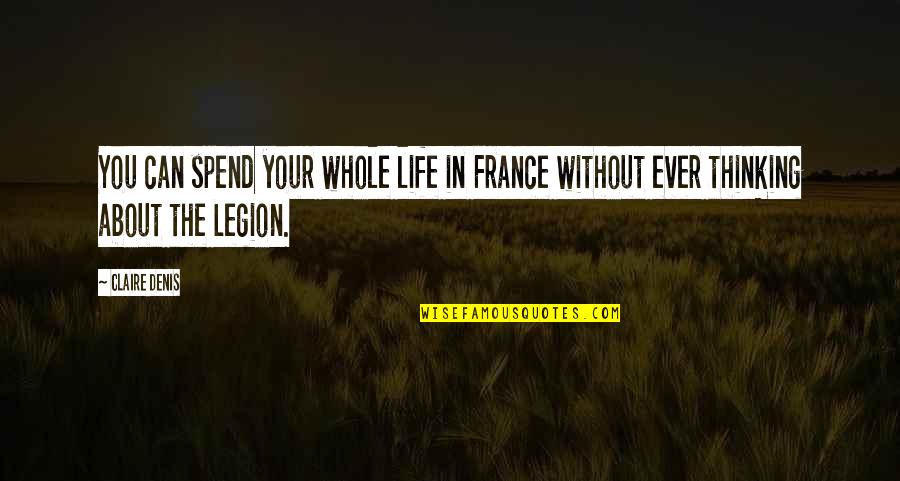 Makefalse Quotes By Claire Denis: You can spend your whole life in France