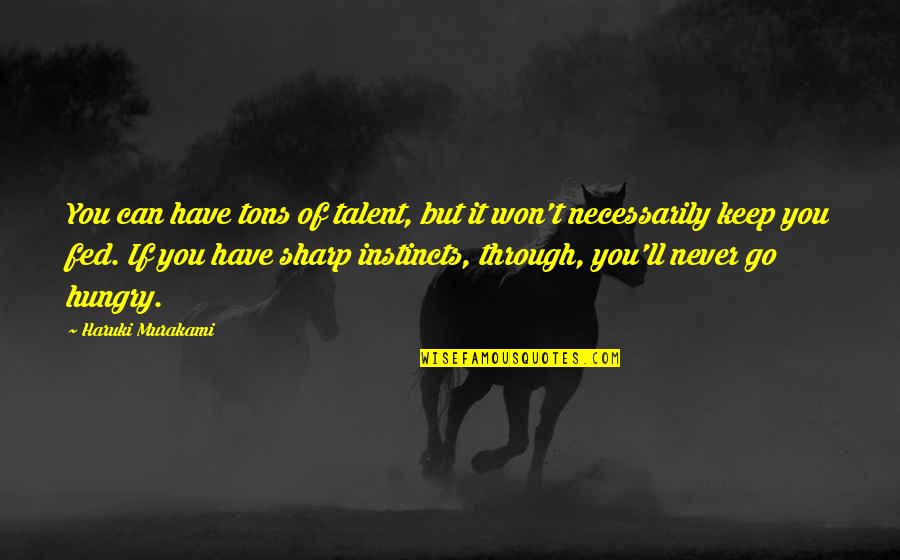 Makehis Quotes By Haruki Murakami: You can have tons of talent, but it