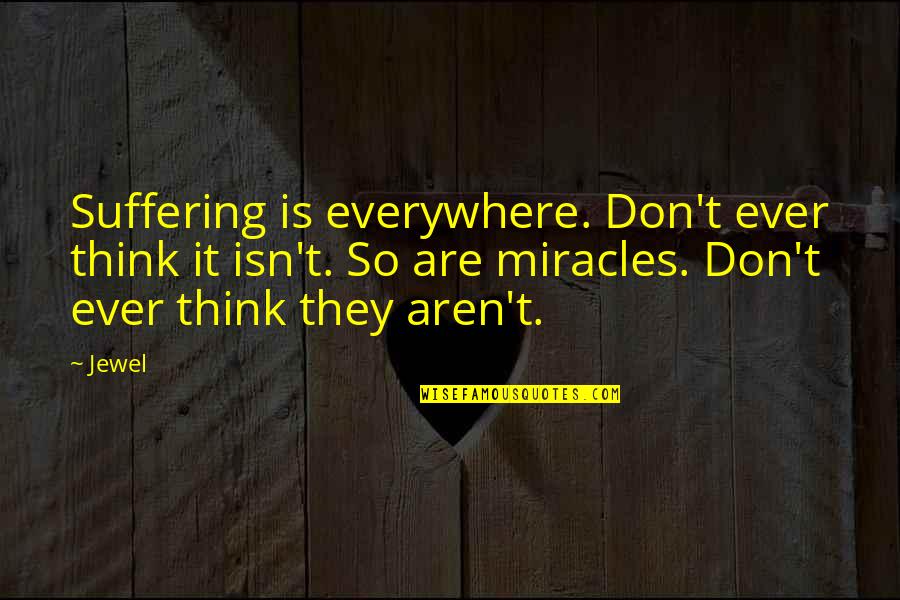 Makeida Koyi Quotes By Jewel: Suffering is everywhere. Don't ever think it isn't.