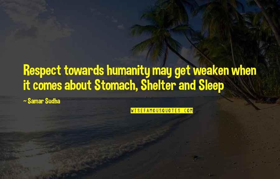 Makekoshi Quotes By Samar Sudha: Respect towards humanity may get weaken when it