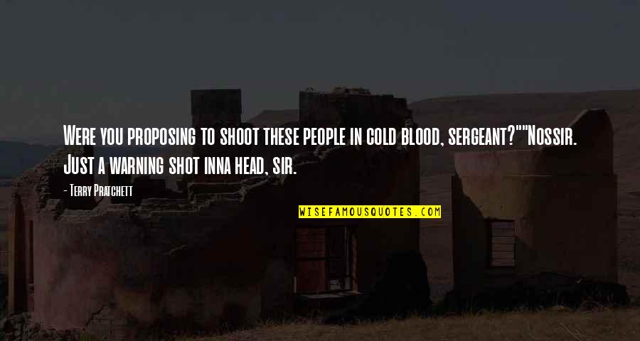 Makel Elektro Quotes By Terry Pratchett: Were you proposing to shoot these people in Makel Elektro Quotes By Terry Pratchett: Were you proposing to shoot these people in