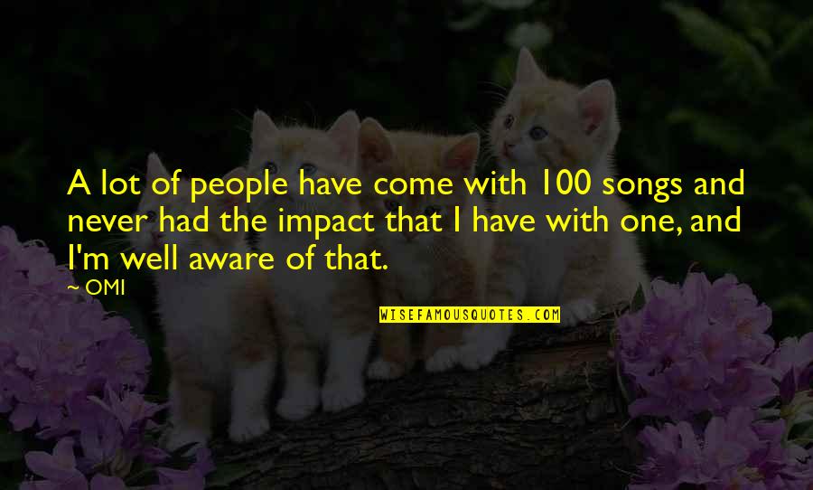 Makeleio Quotes By OMI: A lot of people have come with 100