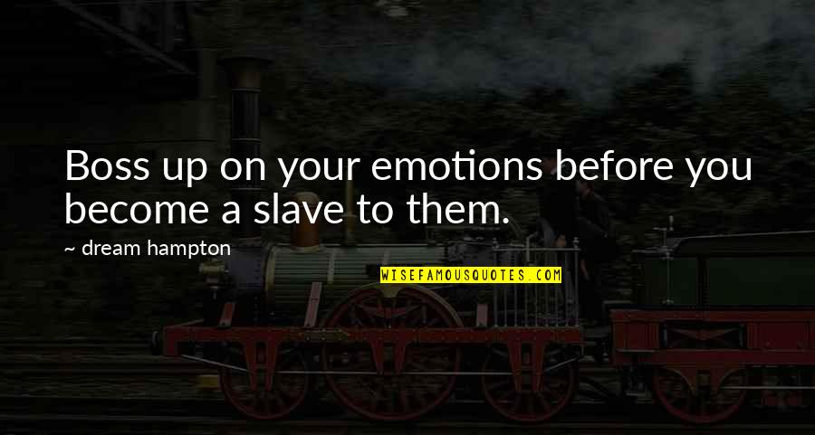 Makelele Quotes By Dream Hampton: Boss up on your emotions before you become