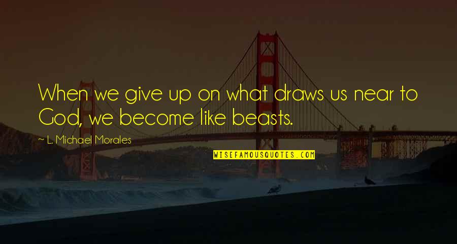 Makelele Quotes By L. Michael Morales: When we give up on what draws us Makelele Quotes By L. Michael Morales: When we give up on what draws us