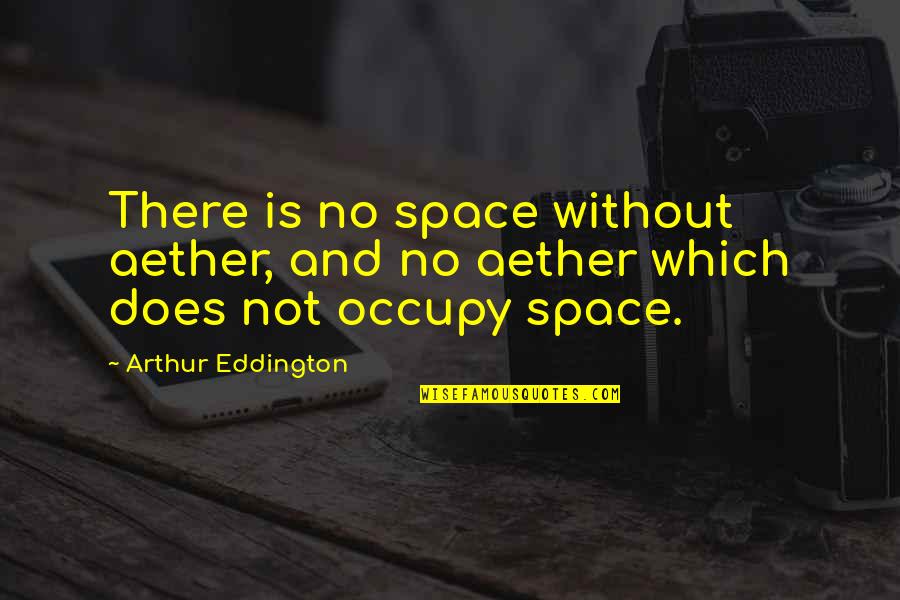 Makeless Quotes By Arthur Eddington: There is no space without aether, and no