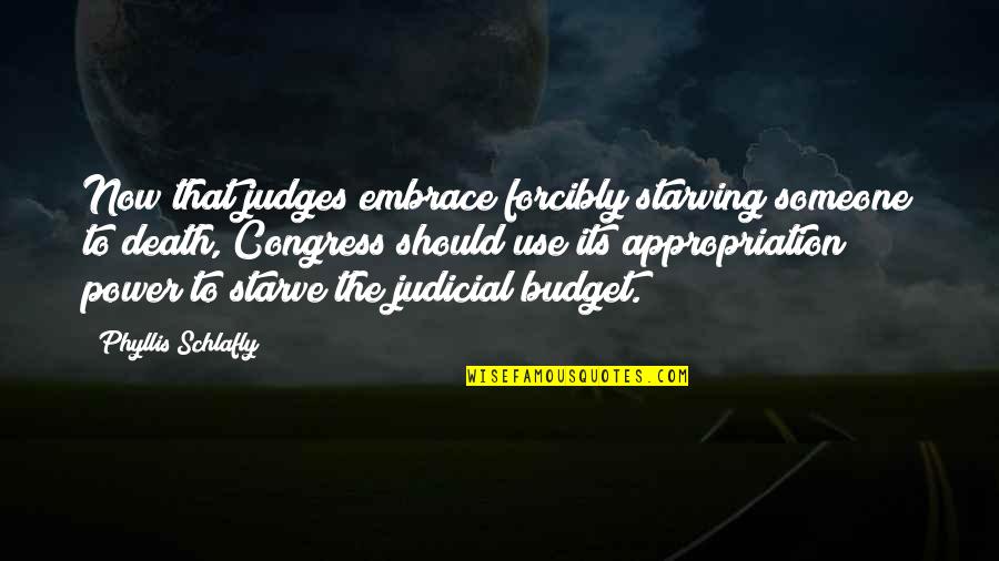 Makellos Portal Quotes By Phyllis Schlafly: Now that judges embrace forcibly starving someone to