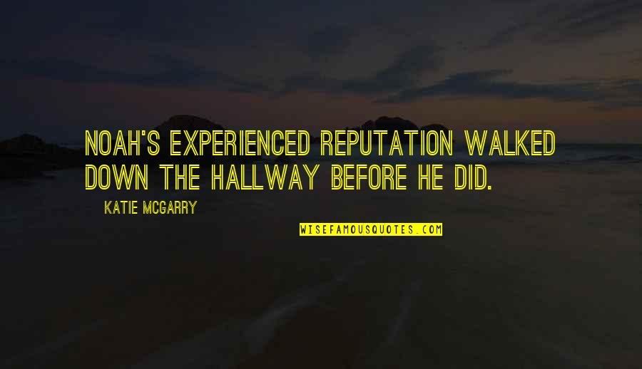 Makely Culkin Quotes By Katie McGarry: Noah's experienced reputation walked down the hallway before