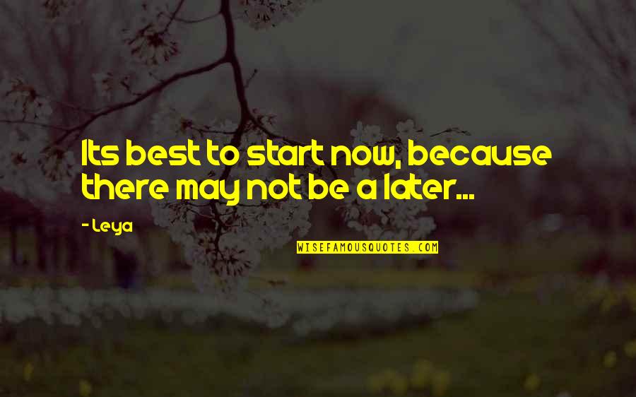 Makely Culkin Quotes By Leya: Its best to start now, because there may