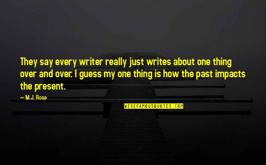 Makely Culkin Quotes By M.J. Rose: They say every writer really just writes about Makely Culkin Quotes By M.J. Rose: They say every writer really just writes about