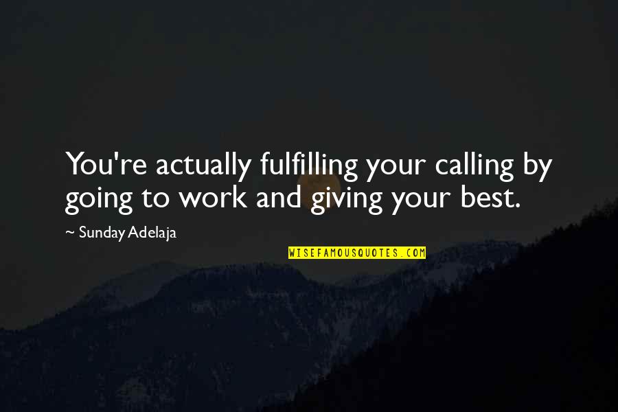 Makely Culkin Quotes By Sunday Adelaja: You're actually fulfilling your calling by going to