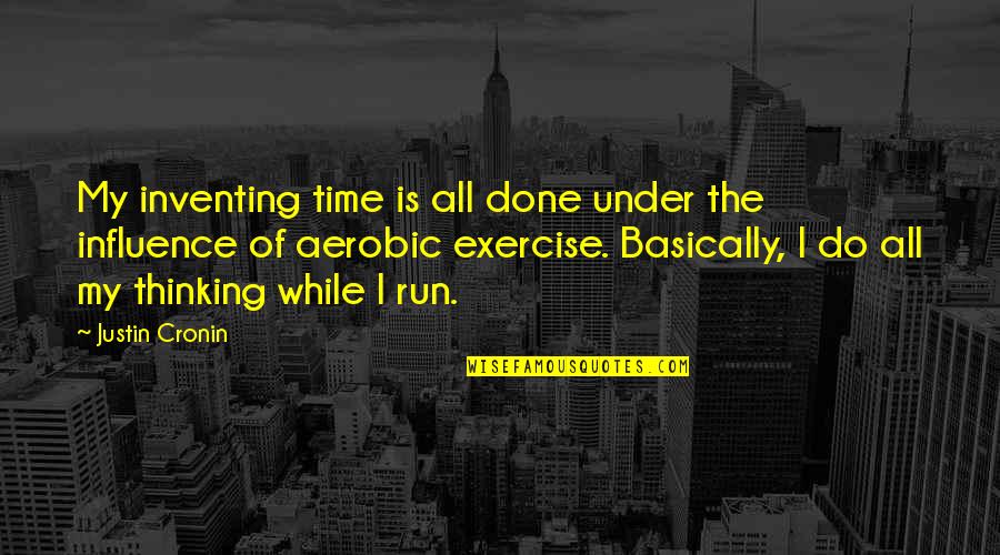 Makely School Quotes By Justin Cronin: My inventing time is all done under the Makely School Quotes By Justin Cronin: My inventing time is all done under the
