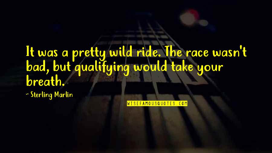 Makely School Quotes By Sterling Marlin: It was a pretty wild ride. The race Makely School Quotes By Sterling Marlin: It was a pretty wild ride. The race