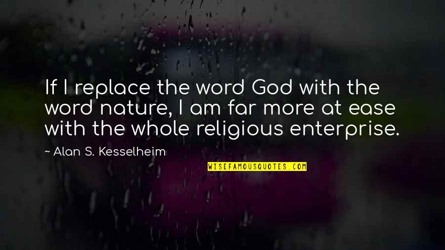 Makemake Organics Quotes By Alan S. Kesselheim: If I replace the word God with the