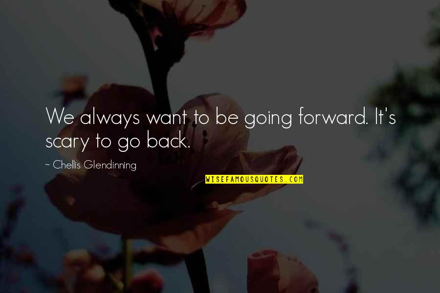 Makemytrip Quotes By Chellis Glendinning: We always want to be going forward. It's